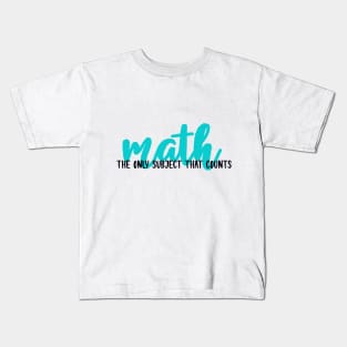 Math- The Only Subject That Matters Kids T-Shirt